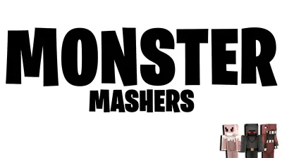MONSTER MASHERS
